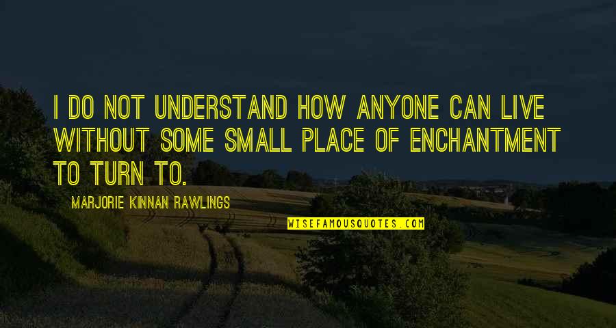 Academic Libraries Quotes By Marjorie Kinnan Rawlings: I do not understand how anyone can live Academic Libraries Quotes By Marjorie Kinnan Rawlings: I do not understand how anyone can live