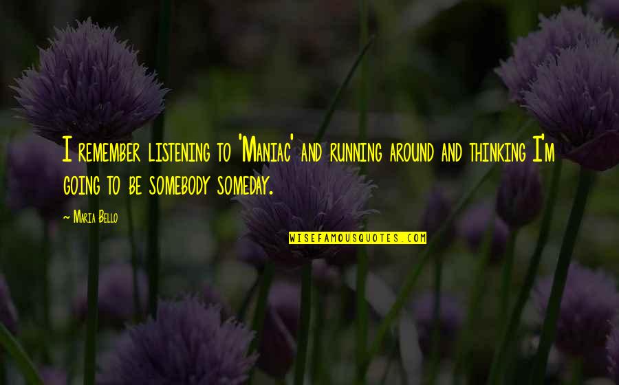 Academic Motivation Quotes By Maria Bello: I remember listening to 'Maniac' and running around Academic Motivation Quotes By Maria Bello: I remember listening to 'Maniac' and running around