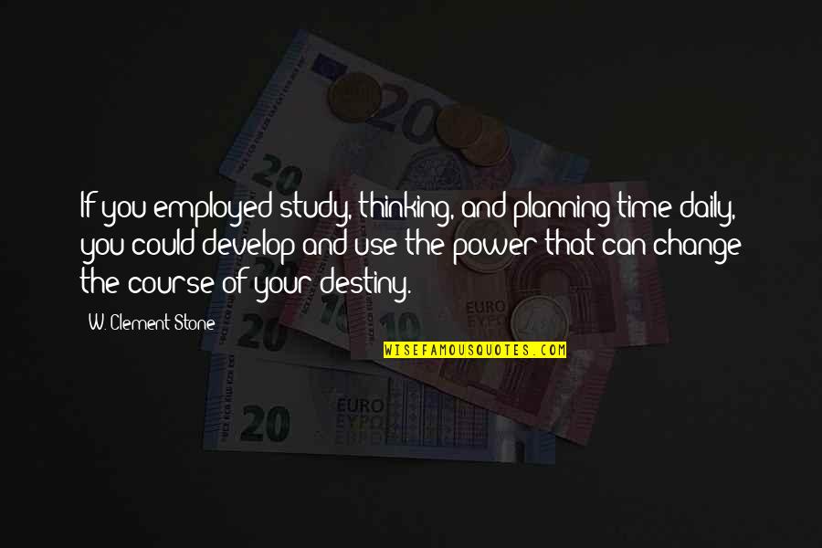 Academic Motivation Quotes By W. Clement Stone: If you employed study, thinking, and planning time Academic Motivation Quotes By W. Clement Stone: If you employed study, thinking, and planning time