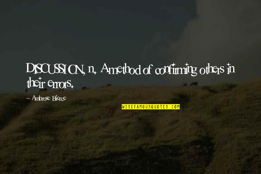 Academic Performance Quotes By Ambrose Bierce: DISCUSSION, n. A method of confirming others in