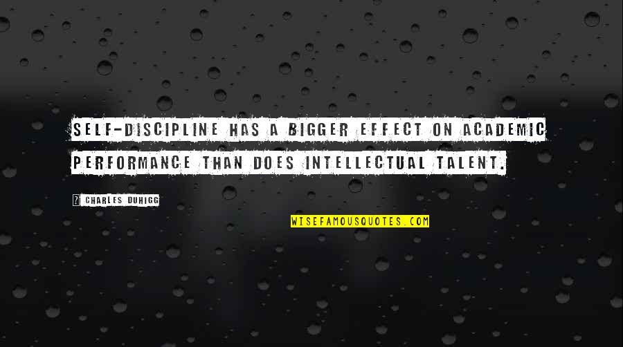 Academic Performance Quotes By Charles Duhigg: Self-discipline has a bigger effect on academic performance