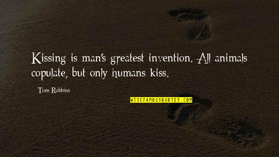 Academic Proofreading Quotes By Tom Robbins: Kissing is man's greatest invention. All animals copulate,