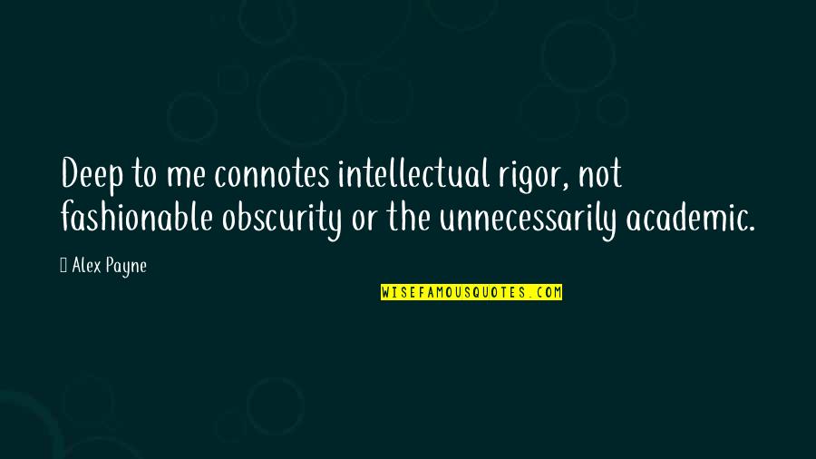 Academic Quotes By Alex Payne: Deep to me connotes intellectual rigor, not fashionable Academic Quotes By Alex Payne: Deep to me connotes intellectual rigor, not fashionable