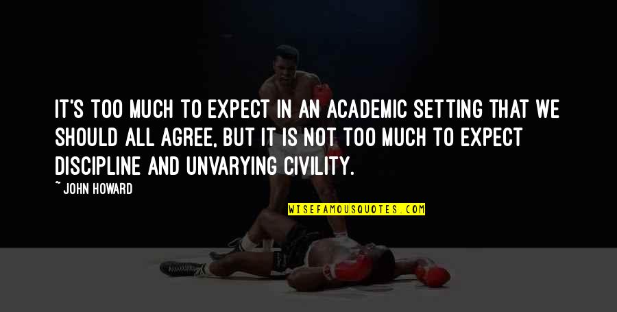 Academic Quotes By John Howard: It's too much to expect in an academic Academic Quotes By John Howard: It's too much to expect in an academic