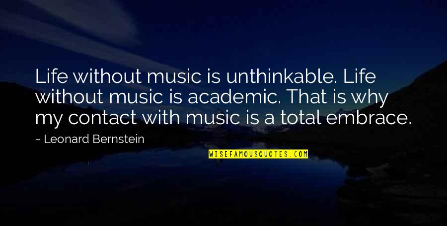 Academic Quotes By Leonard Bernstein: Life without music is unthinkable. Life without music Academic Quotes By Leonard Bernstein: Life without music is unthinkable. Life without music