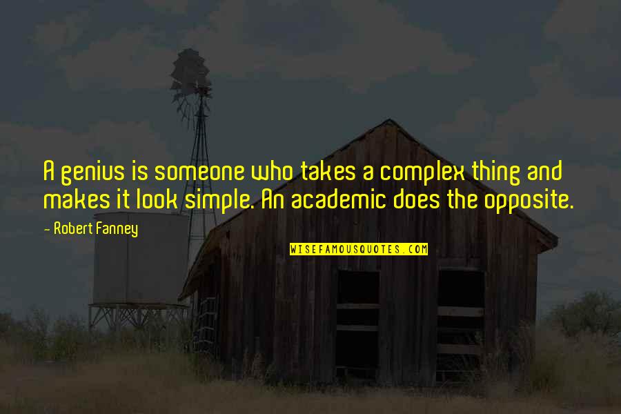 Academic Quotes By Robert Fanney: A genius is someone who takes a complex Academic Quotes By Robert Fanney: A genius is someone who takes a complex