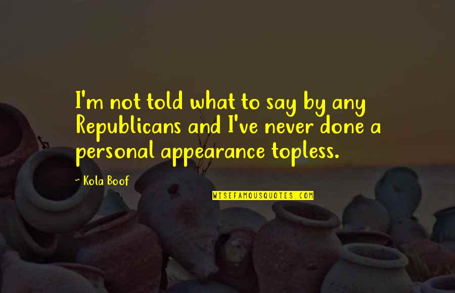 Academic Rigor Quotes By Kola Boof: I'm not told what to say by any