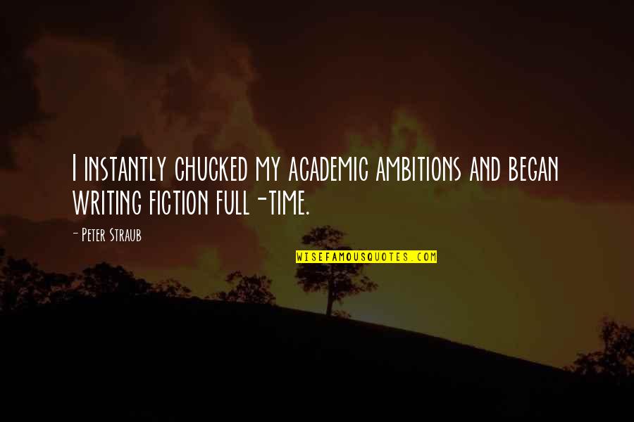 Academic Writing Quotes By Peter Straub: I instantly chucked my academic ambitions and began