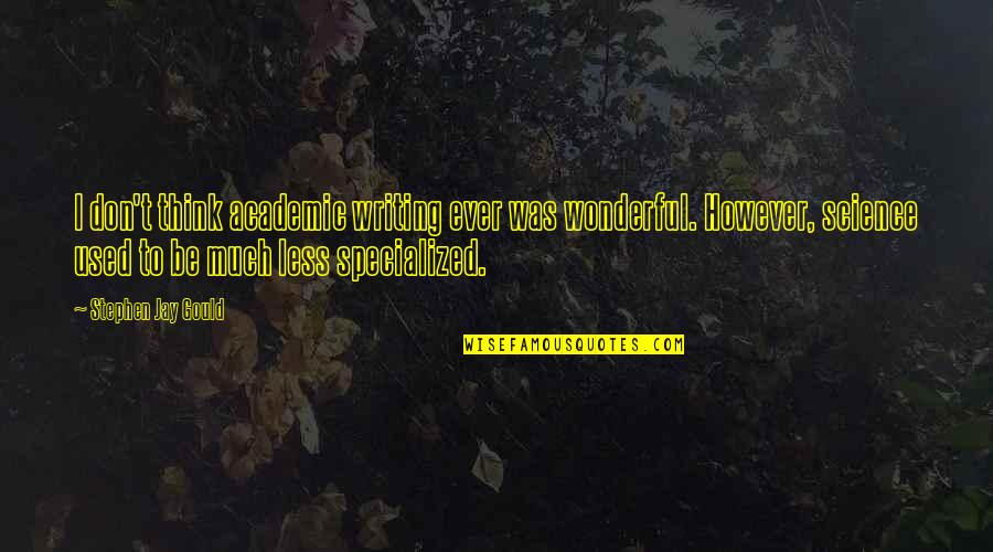 Academic Writing Quotes By Stephen Jay Gould: I don't think academic writing ever was wonderful.