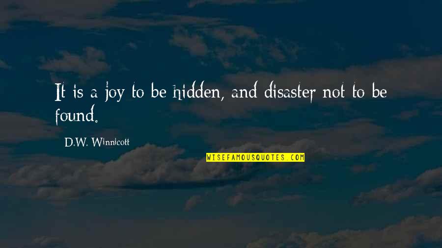 Academica West Quotes By D.W. Winnicott: It is a joy to be hidden, and