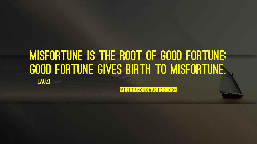Academically Inspiring Quotes By Laozi: Misfortune is the root of good fortune; good