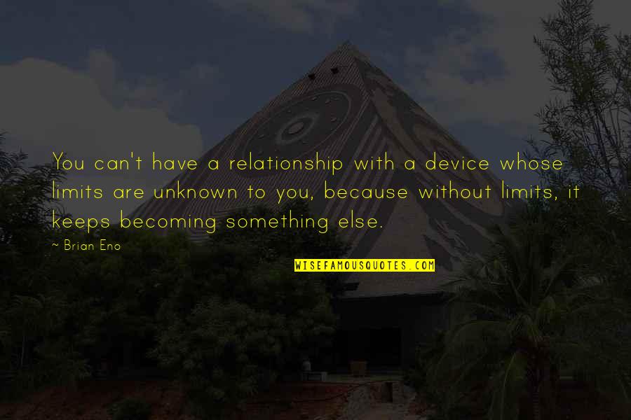 Academically Motivational Quotes By Brian Eno: You can't have a relationship with a device