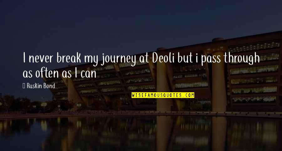 Academically Motivational Quotes By Ruskin Bond: I never break my journey at Deoli but