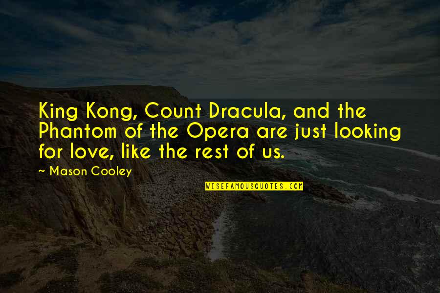 Academicians Room Quotes By Mason Cooley: King Kong, Count Dracula, and the Phantom of