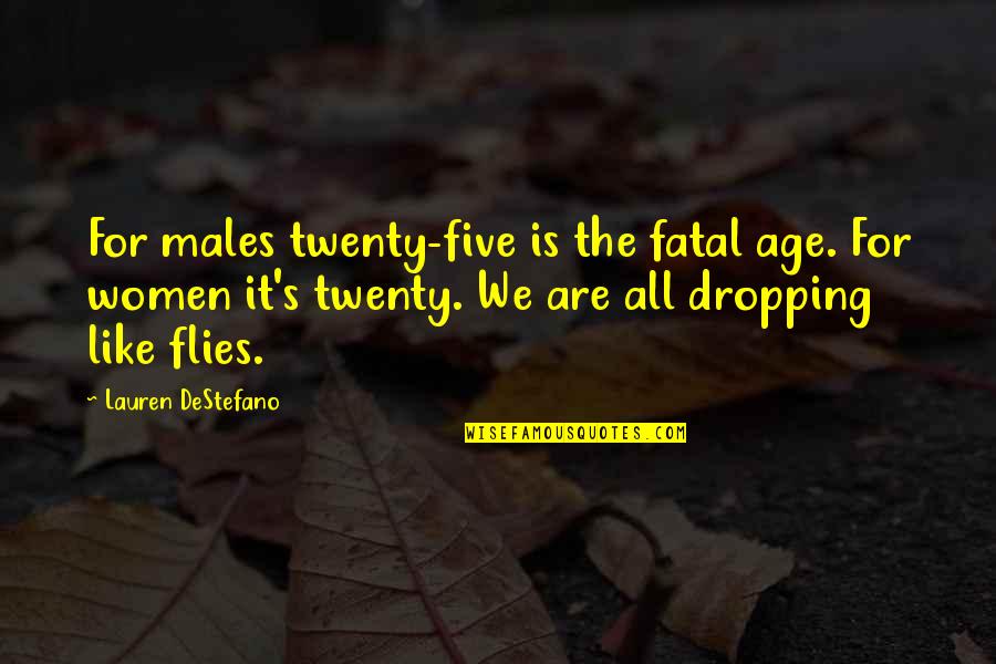 Academicosipvc Quotes By Lauren DeStefano: For males twenty-five is the fatal age. For Academicosipvc Quotes By Lauren DeStefano: For males twenty-five is the fatal age. For