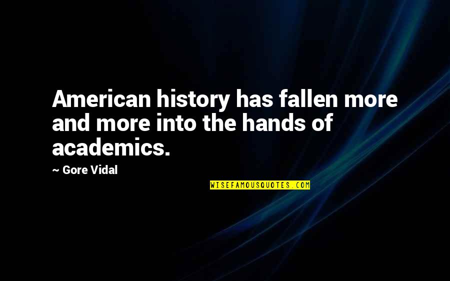 Academics Best Quotes By Gore Vidal: American history has fallen more and more into