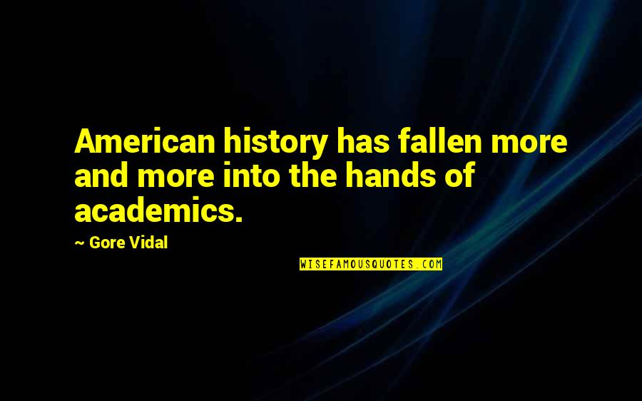 Academics Quotes By Gore Vidal: American history has fallen more and more into
