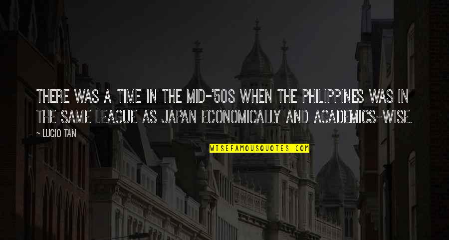 Academics Quotes By Lucio Tan: There was a time in the mid-'50s when