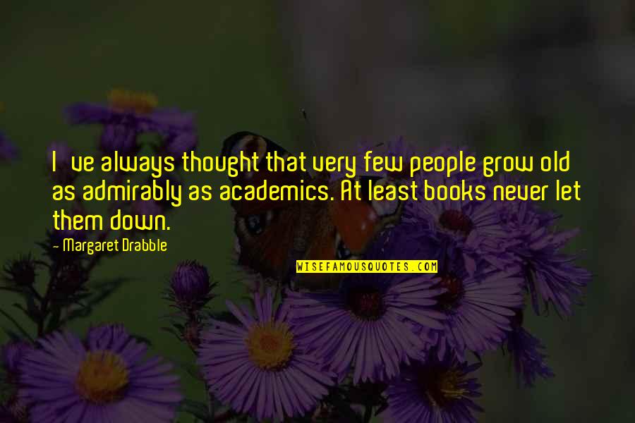 Academics Quotes By Margaret Drabble: I've always thought that very few people grow