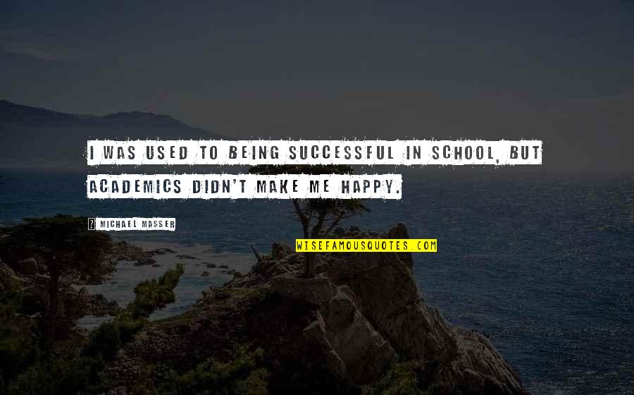 Academics Quotes By Michael Masser: I was used to being successful in school,