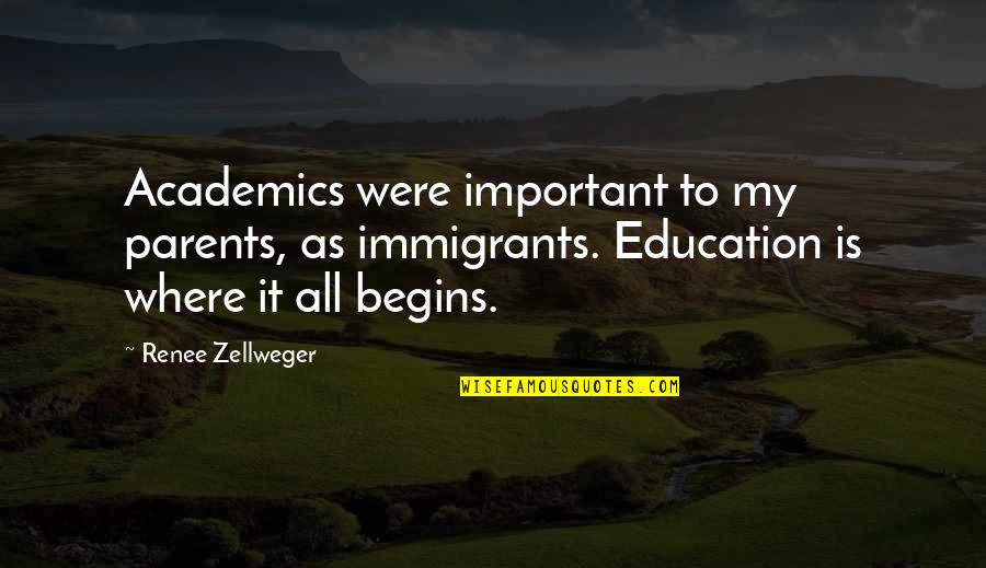 Academics Quotes By Renee Zellweger: Academics were important to my parents, as immigrants.