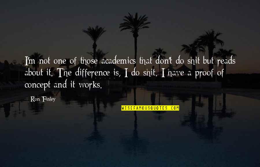 Academics Quotes By Ron Finley: I'm not one of those academics that don't Academics Quotes By Ron Finley: I'm not one of those academics that don't