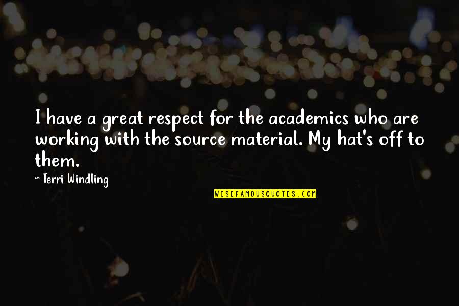 Academics Quotes By Terri Windling: I have a great respect for the academics