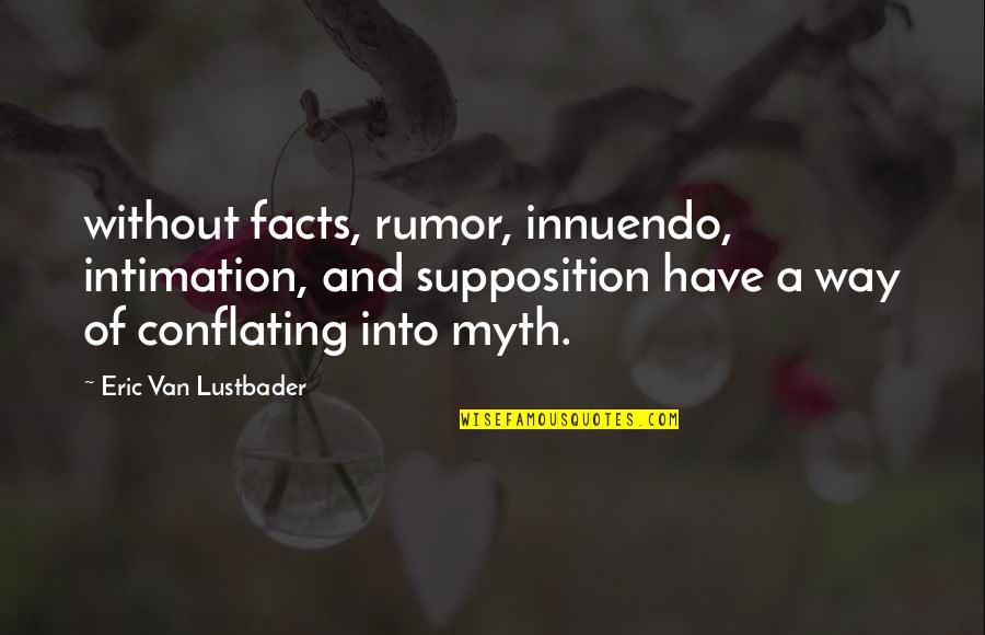 Academicus Vampyrus Quotes By Eric Van Lustbader: without facts, rumor, innuendo, intimation, and supposition have