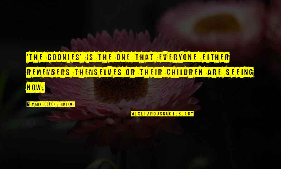 Academie Ste Quotes By Mary Ellen Trainor: 'The Goonies' is the one that everyone either Academie Ste Quotes By Mary Ellen Trainor: 'The Goonies' is the one that everyone either