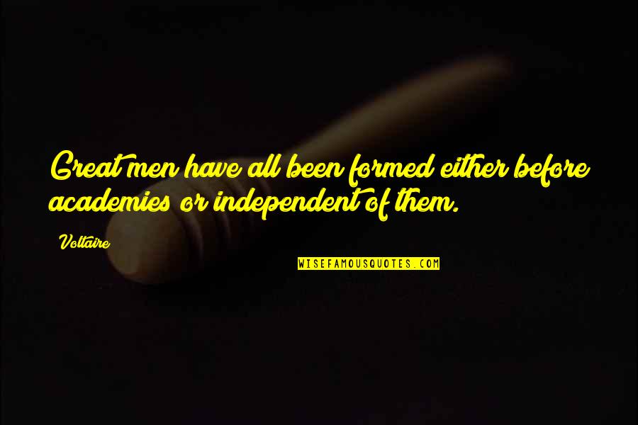 Academies Quotes By Voltaire: Great men have all been formed either before