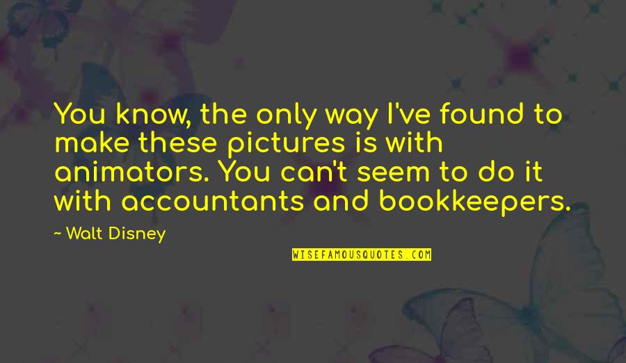 Academies Quotes By Walt Disney: You know, the only way I've found to