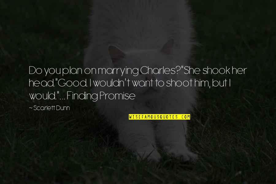 Academs Quotes By Scarlett Dunn: Do you plan on marrying Charles?"She shook her