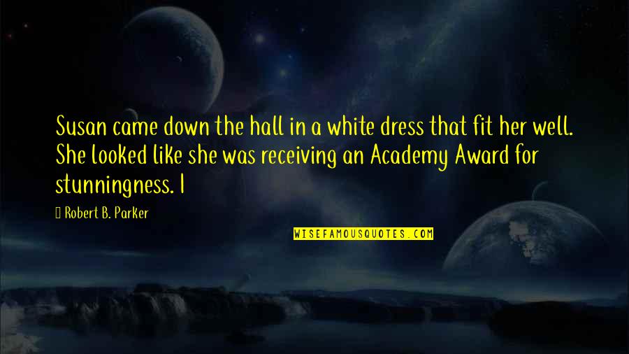 Academy Award Quotes By Robert B. Parker: Susan came down the hall in a white