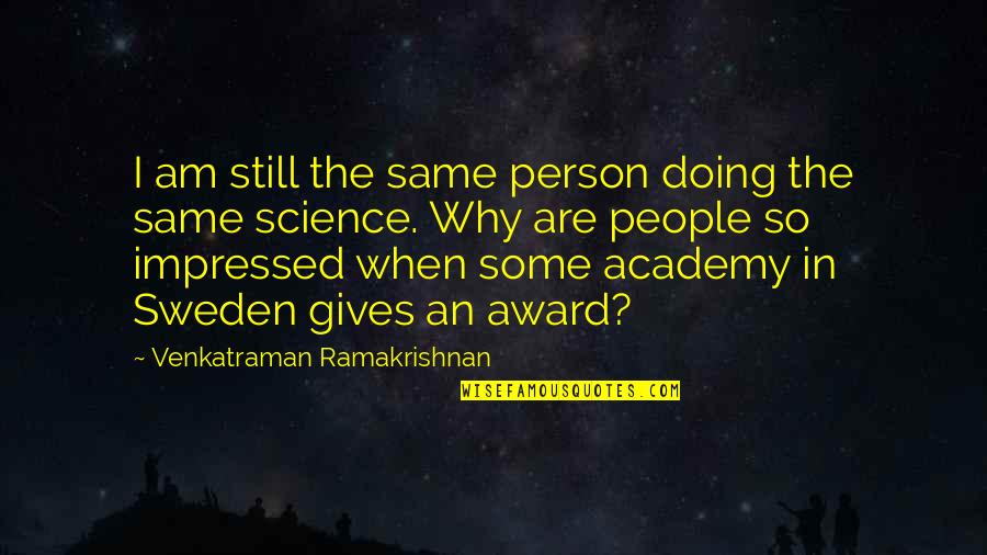 Academy Award Quotes By Venkatraman Ramakrishnan: I am still the same person doing the