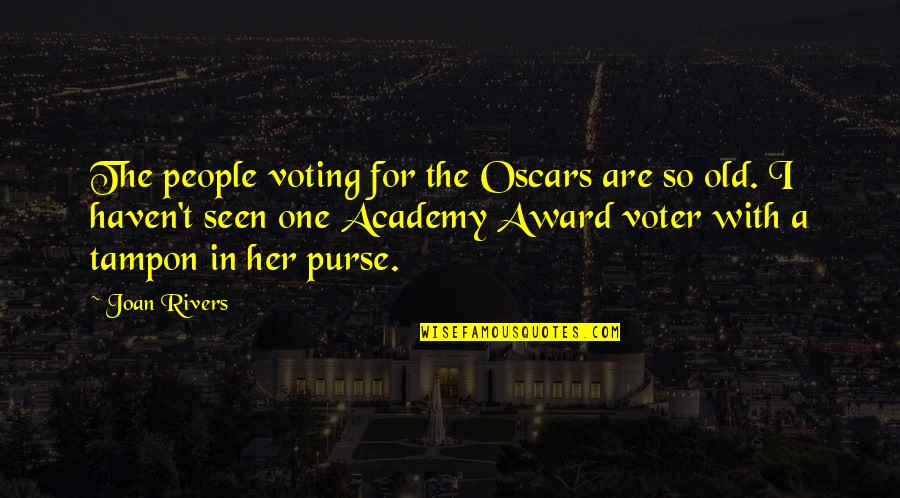 Academy Awards Funny Quotes By Joan Rivers: The people voting for the Oscars are so