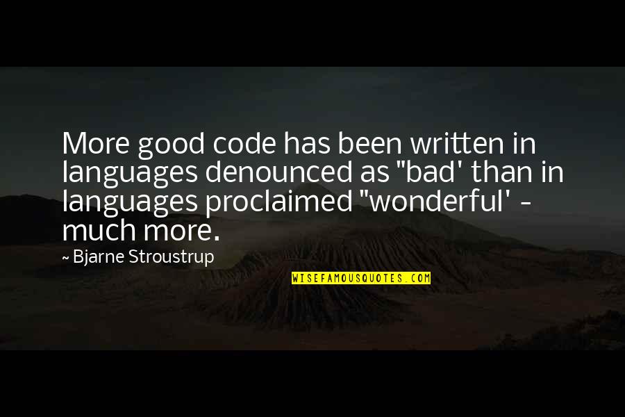 Academy Awards Outrageous Quotes By Bjarne Stroustrup: More good code has been written in languages