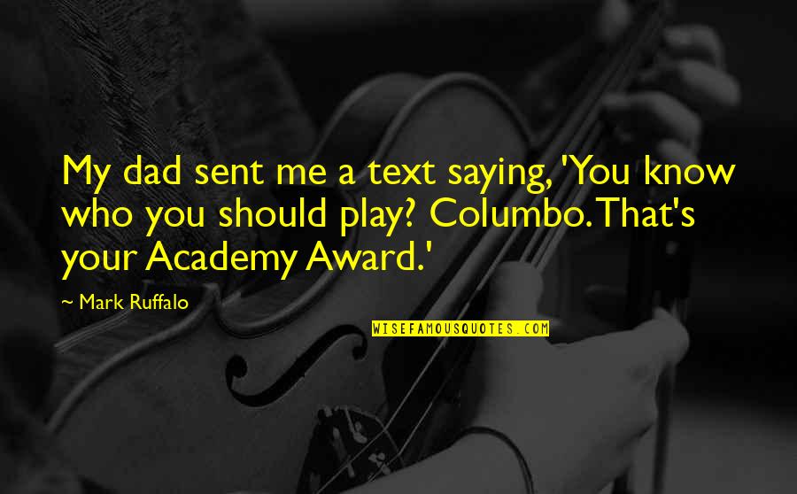 Academy Awards Quotes By Mark Ruffalo: My dad sent me a text saying, 'You