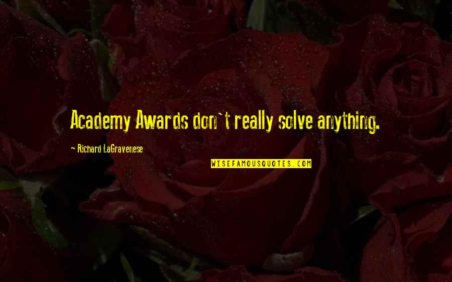 Academy Awards Quotes By Richard LaGravenese: Academy Awards don't really solve anything.