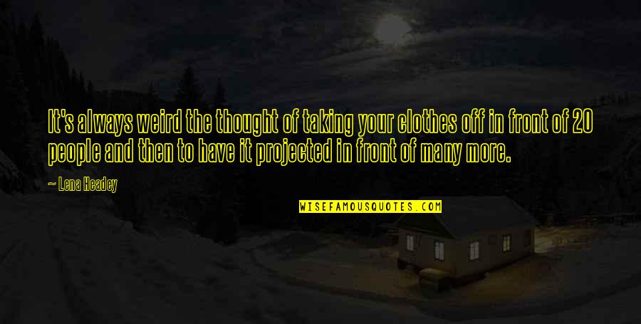Academy Picnic Stove Quotes By Lena Headey: It's always weird the thought of taking your