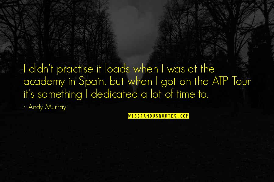 Academy Quotes By Andy Murray: I didn't practise it loads when I was