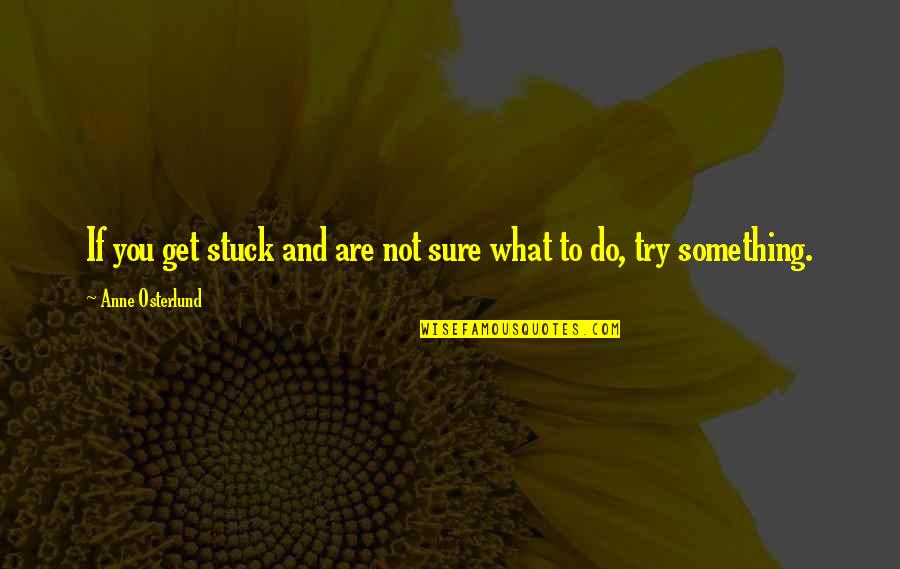 Academy Quotes By Anne Osterlund: If you get stuck and are not sure