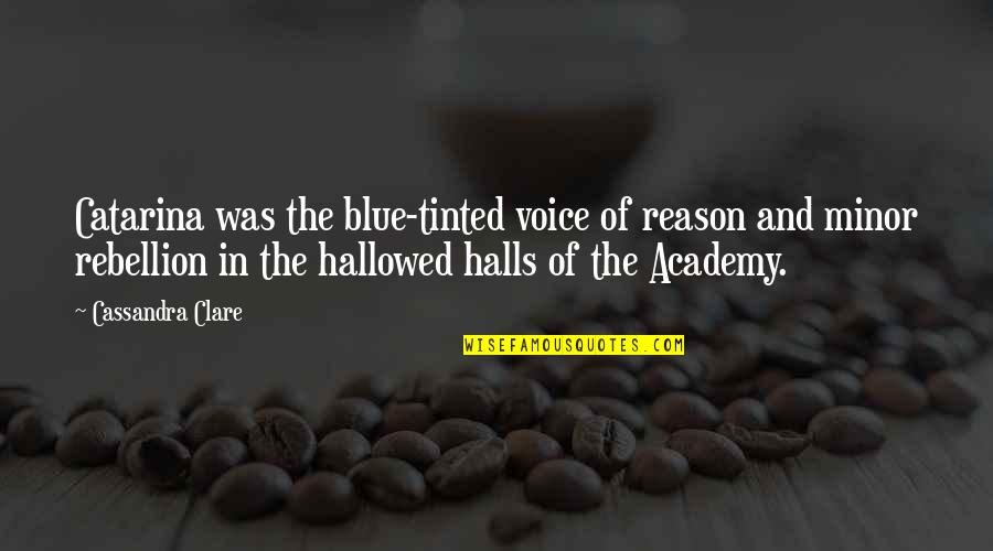 Academy Quotes By Cassandra Clare: Catarina was the blue-tinted voice of reason and