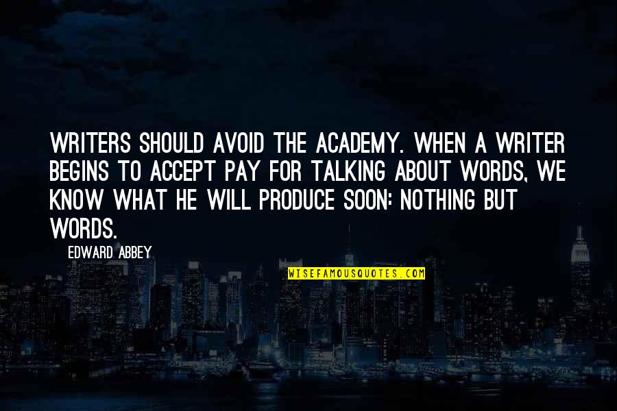 Academy Quotes By Edward Abbey: Writers should avoid the academy. When a writer