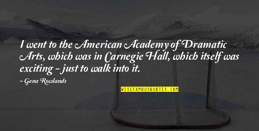 Academy Quotes By Gena Rowlands: I went to the American Academy of Dramatic