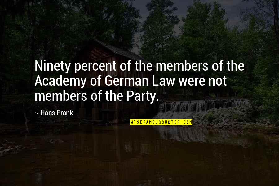 Academy Quotes By Hans Frank: Ninety percent of the members of the Academy