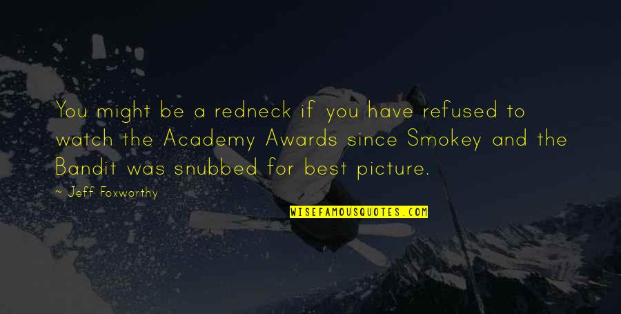 Academy Quotes By Jeff Foxworthy: You might be a redneck if you have