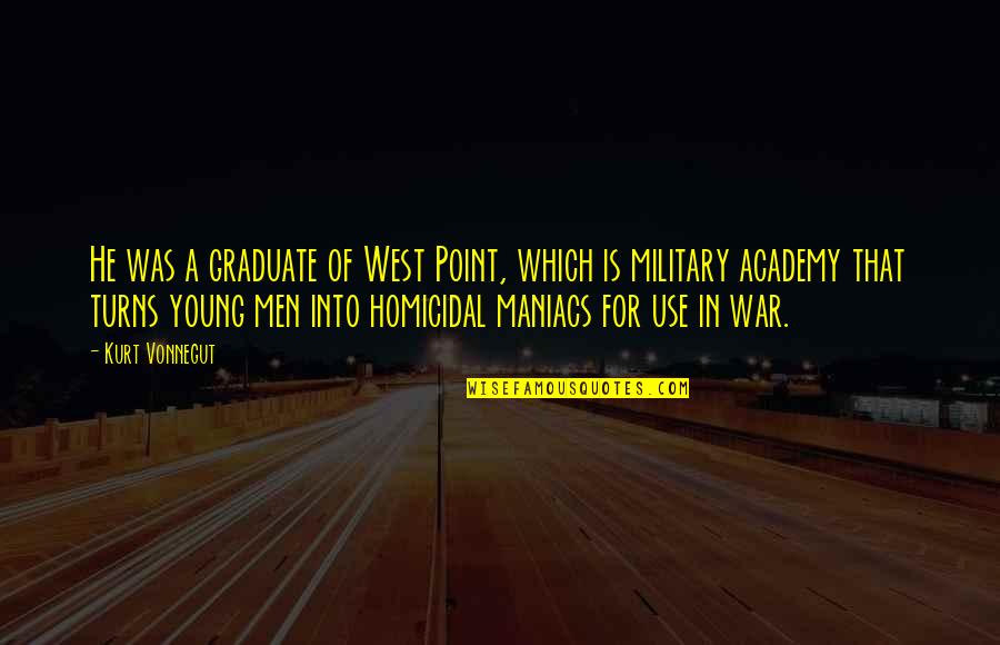 Academy Quotes By Kurt Vonnegut: He was a graduate of West Point, which