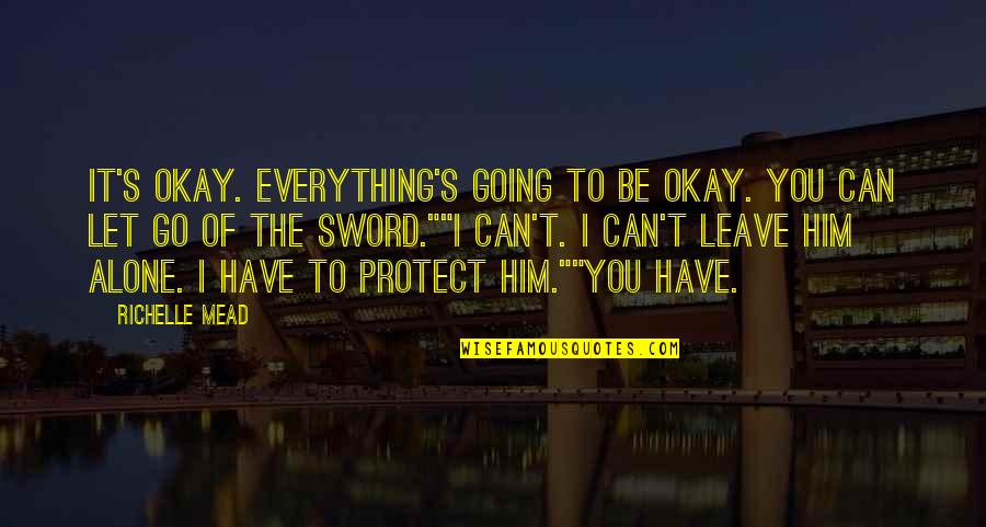 Academy Quotes By Richelle Mead: It's okay. Everything's going to be okay. You