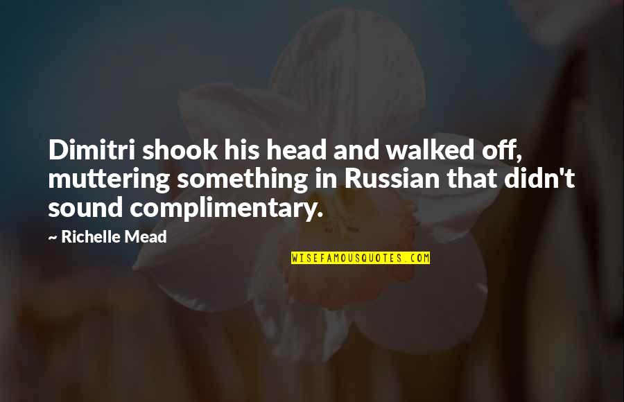Academy Quotes By Richelle Mead: Dimitri shook his head and walked off, muttering