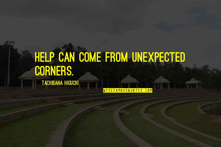 Academy Quotes By Tachibana Higuchi: Help can come from unexpected corners.